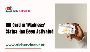 NID Card in 'Madness' Status Has Been Activated