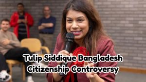 Tulip Siddique Bangladesh Citizenship Controversy